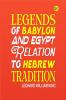 Legends of Babylon and Egypt in Relation to Hebrew Tradition