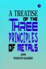 A Treatise of the Three Principles of Metals