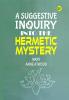 A Suggestive Inquiry into the Hermetic Mystery