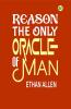 Reason The Only Oracle of Man