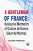 A Gentleman Of France: Being The Memoirs Of Gaston De Bonne Sieur De Marsac