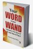 Your Word Is Your Wand A Sequel To "The Game Of Life And How To Play It"