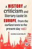 A History Of Criticism And Literary Taste In Europe From The Earliest Texts To The Present Day vol.l