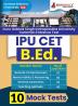 IPU CET B.Ed Entrance Exam | Indraprastha University Common Entrance Test | 10 Practice Mock Tests (1500+ Solved MCQs) with Free Access to Online Tests