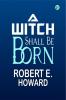 A Witch Shall Be Born