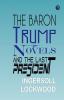 The Baron Trump Novels and The Last President