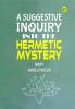 A Suggestive Inquiry into the Hermetic Mystery