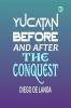 Yucatan Before and After the Conquest