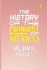 The History of the Conquest of Mexico