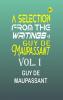 A Selection from the Writings of Guy De Maupassant|Vol. I