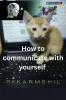 How to Communicate with Yourself