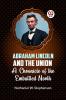 Abraham Lincoln and the Union A CHRONICLE OF THE EMBATTLED NORTH