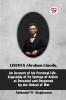 Lincoln Abraham Lincoln An Account Of His Personal Life Especially Of Its Springs Of Action As