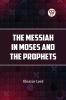 The Messiah in Moses and the Prophets