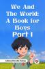 We and the World: A Book for Boys Part I