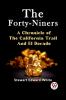 The Forty-Niners A CHRONICLE OF THE CALIFORNIA TRAIL AND EL DORADO