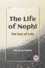 The Life Of Nephi The Son Of Lehi