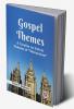 Gospel Themes A Treatise On Salient Features Of "Mormonism"