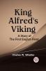 KING ALFRED'S VIKING A Story of the First English Fleet