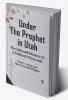 Under The Prophet In Utah The National Menace Of A Political Priestcraft