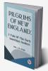 Pilgrims Of New England: A TALE OF THE EARLY AMERICAN SETTLERS