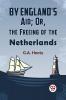 By England'S Aid; Or The Freeing Of The Netherlands