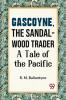 Gascoyne The Sandal-Wood Trader A Tale Of The Pacific