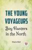 The Young Voyageurs Boy Hunters In The North