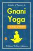 A Series Of Lessons In Gnani Yoga