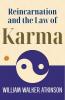 Reincarnation And The Law Of Karma: William Walker Atkinson On Reincarnation And Karma