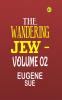 The Wandering Jew|Volume 02