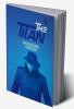 The Titan (Illustrated): by Theodore Dreiser - A Timeless Epic of Ambition Love and Power!