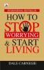 How to Stop Worrying & Start Living