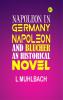 Napoleon and Blücher (Historical Novel): Historical Novel (Napoleon in Germany)