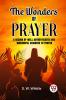 The Wonders Of Prayer A Record Of Well Authenticated And Wonderful Answers To Prayer