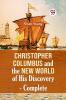 Christopher Columbus And The New World Of His Discovery — Complete