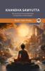 Khandha Samyutta (From Samyutta Nikaya): Discourses on the Fundamental Components of Individuality (From Bodhi Path Press)