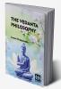 The Vedanta Philosophy: An Address Before The Graduate Philosophical Society Of Harvard University March 25 1896 With An Introduction By Charles Carroll Everett