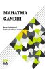 Mahatma Gandhi: The Man Who Became One With The Universal Being Translated From The French By Catherine D. Groth