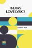 India’s Love Lyrics: Including The Garden Of Kama Collected & Arranged In Verse By Laurence Hope