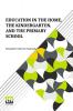 Education In The Home The Kindergarten And The Primary School: With An Introduction By E. Adelaide Manning