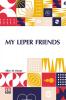 My Leper Friends: An Account Of Personal Work Among Lepers And Of Their Daily Life In India With A Chapter On Leprosy By Surgeon-Major G. G. Maclaren M.D.