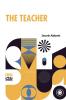 The Teacher: Moral Influences Employed In The Instruction And Government Of The Young