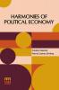 Harmonies Of Political Economy: Translated From The Third Edition Of The French With A Notice Of The Life And Writings Of The Author By Patrick James Stirling