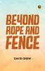 BEYOND ROPE AND FENCE