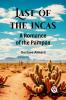 Last of the Incas A Romance of the Pampas