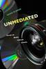 Unmediated:Essays on Media Culture Cinema