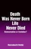 Death Was Never Born Life Never Died