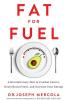 Fat for Fuel: A Revolutionary Diet to Combat Cancer Boost Brain Power and Increase Your Energy