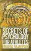 Secrets of Psychology for Athletes:Pursue toward Psychological Perfection in Sport